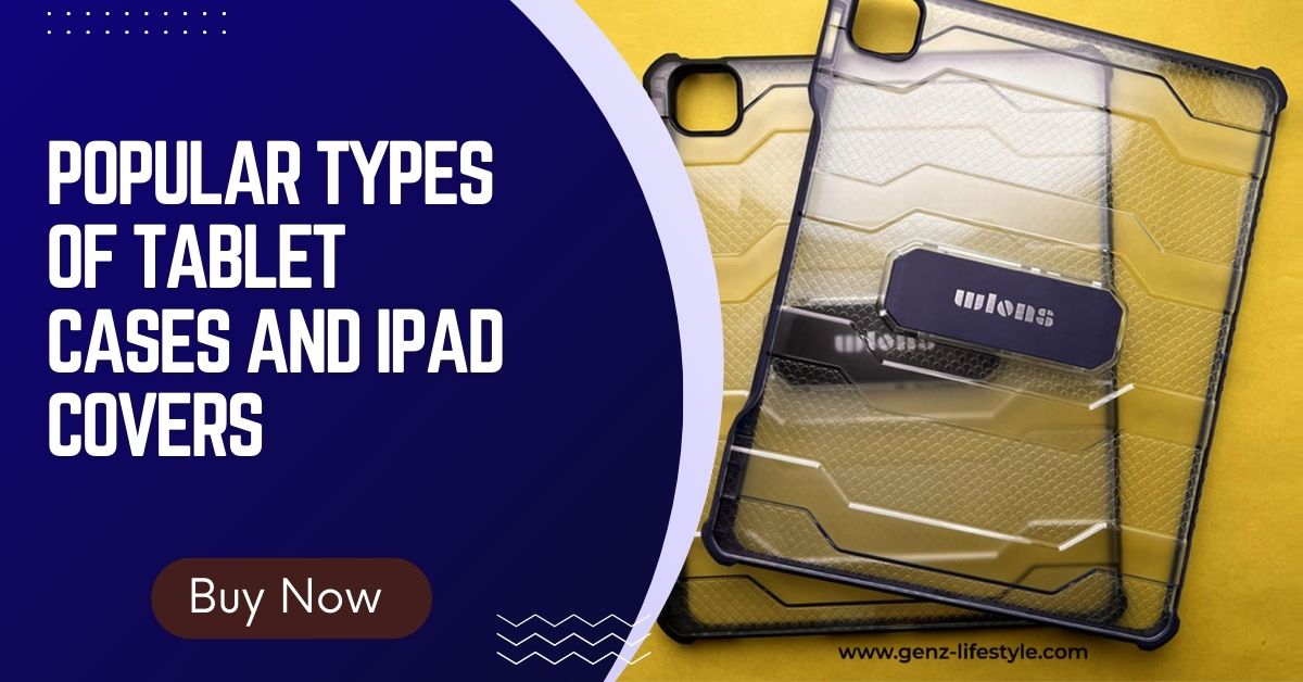 The Popular Types of Tablet Cases and iPad Covers